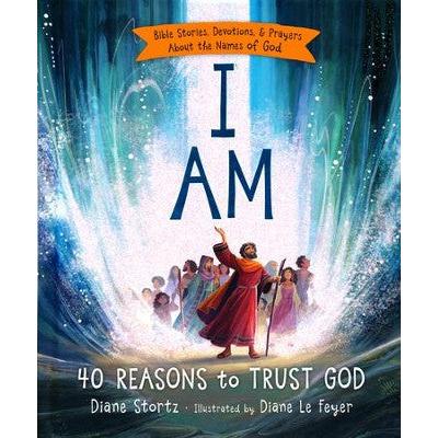 I Am: 40 Reasons To Trust God