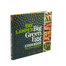 Ray Lampe's Big Green Egg Cookbook