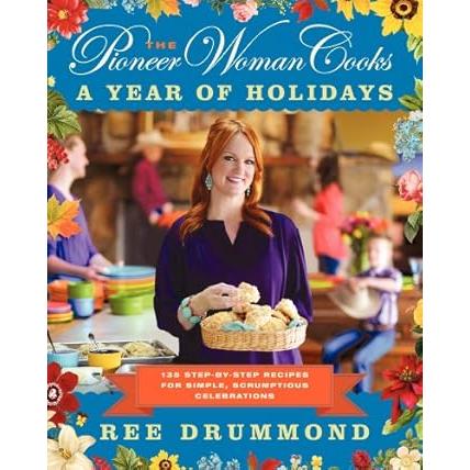 The Pioneer Woman Cooks: A Year Of Holidays