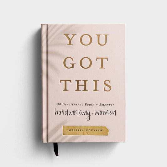 You Got This: 90 Devotions To Empower Hardworking Women